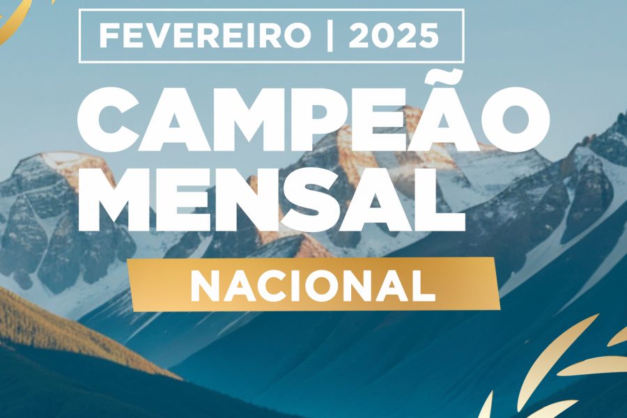 CAMPEÃO MENSAL NACIONAL – FEVEREIRO 2025| RECONHECIMENTO